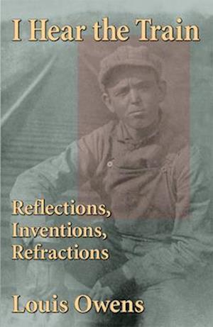 I Hear the Train: Reflections, Inventions, Refractions