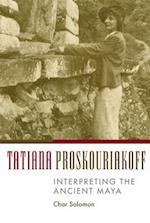 Tatiana Proskouriakoff: Interpreting the Ancient Maya 