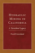 Hydraulic Mining in California: A Tarnished Legacy 
