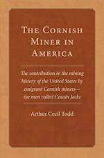 The Cornish Miner in America: The contribution to the mining history of the United States by emigrant Cornish-miners-the men called Cousin Jacks 