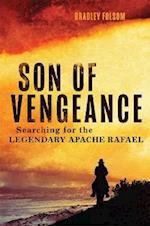 Son of Vengeance: Searching for the Legendary Apache Rafael 