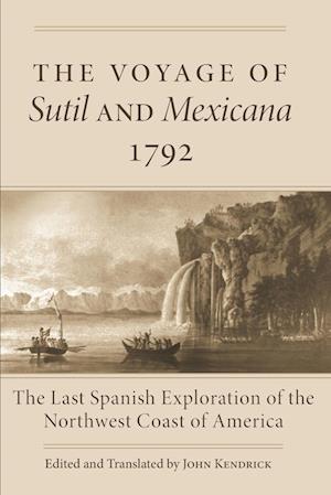 The Voyage of the Sutil and Mexicana, 1792: The Last Spanish Exploration of the Northwest Coast of America