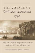 The Voyage of the Sutil and Mexicana, 1792: The Last Spanish Exploration of the Northwest Coast of America 