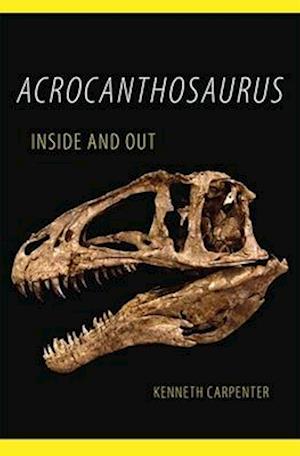 Acrocanthosaurus Inside and Out