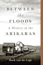 Between the Floods: A History of the Arikaras 