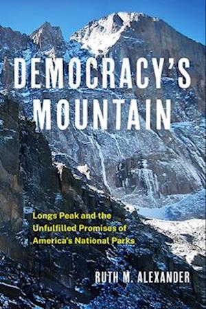 Democracy's Mountain: Longs Peak and the Unfullfilled Promises of America's National Parks