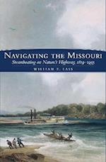 Navigating the Missouri: Steamboating on Nature's Highway, 1819-1935 
