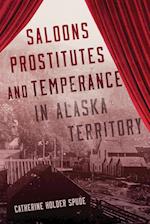 Saloons, Prostitutes, and Temperance in Alaska Territory
