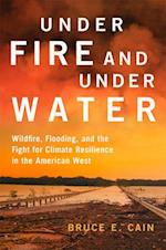Under Fire and Under Water: Wildfire, Flooding, and the Fight for Climate Resilience in the American West 