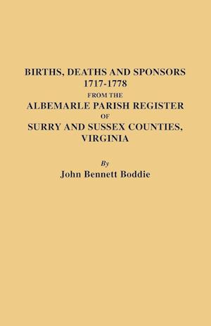 Births, Deaths and Sponsors, 1717-1778 from the Albemarle Parish Register of Surry and Sussex Counties, Virginia