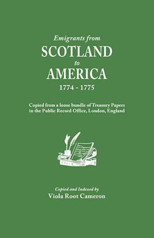 Emigrants from Scotland to America, 1774-1775. Copied from a loose bundle of Treasury Papers in the Pubilc Record Office, London, England