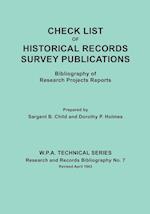 Check List of Historical Records Survey Publications. Bibliography of Research Projects Preports. W.P.A. Technical Series, Research and Records Biblio