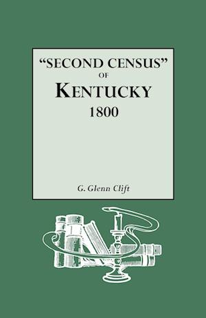 Second Census of Kentucky, 1800. a Privately Compiled and Published Enumeration of Tax Payers Appearing in the 79 Manuscript Volumes Extant of Tax Lis