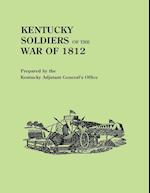 Kentucky Soldiers of the War of 1812, with an Added Index and a New Introduction by G. Glenn Clift