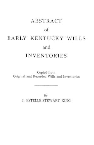 Abstract of Early Kentucky Wills and Inventories. Coopied from Original and Recorded Wills and Inventories