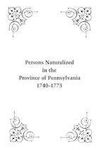 Persons Naturalized in the Province of Pennsylvania, 1740-1773