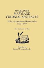 Magruder's Maryland Colonial Abstracts. Wills, Accounts and Inventories, 1772-1777. Five Volumes in One