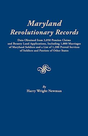 Maryland Revolutionary Records. Data obtained from 3,050 pension claims and bounty land applications, including 1,000 marriages of Maryland soldiers and a list of 1,200 proved services of soldiers and patriots of other states