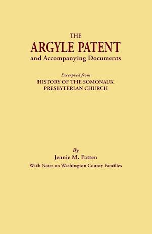 The Argyle Patent and Accompanying Documents. Excerpted from History of the Somonauk Presbyterian Church, with Notes on Washington County Families