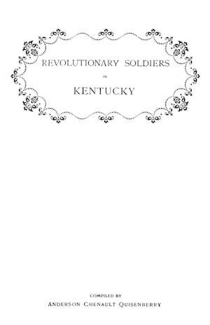 Revolutionary Soldiers in Kentucky. a Roll of the Officers of Virginia Line Who Received Land Bounties; A Roll of Hte Revolutionary Pensioners in Kent