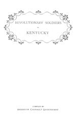 Revolutionary Soldiers in Kentucky. a Roll of the Officers of Virginia Line Who Received Land Bounties; A Roll of Hte Revolutionary Pensioners in Kent