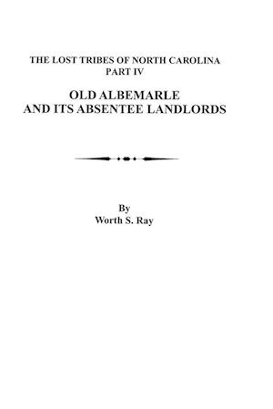 Old Albemarle and Its Absentee Landlords. Originally published as The Lost Tribes of North Carolina, Part IV