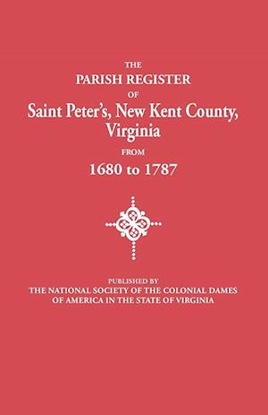 The Parish Register of Saint Peter's, New Kent County, Virginia, from 1680 to 1787