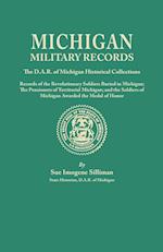 Michigan Military Records. the D.A.R. of Michigan Historical Collections; Records of the Revolutionary Soldiers Buried in Michigan; The Pensioners of