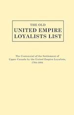 The Old United Empire Loyalists List. Originally Published as the Centennial of the Settlement of Upper Canada by the United Empire Loyalists, 1784-18