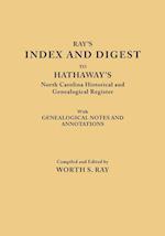 Index and Digest to Hathaway's North Carolina Historical and Genealogical Register. with Genealogical Notes and Annotations (Originally Published as T