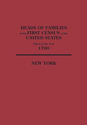 Heads of Families at the First Census of the United States Taken in the Year 1790