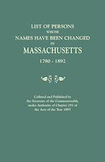 List of Persons Whose Names Have Been Changed in Massachusetts, 1780-1892. Collated and Published by the Secretary of the Commonwealth, Under Authority of Chapter 191, of the Acts of the Year 1893