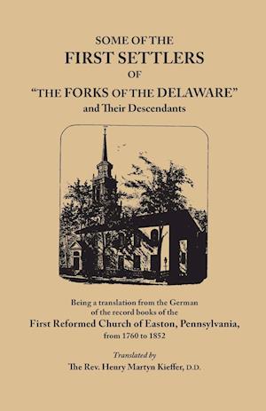 Some of the First Settlers of "The Forks of the Delaware" and Their Descendants, Being a Translation from the German of the Record Books of the First