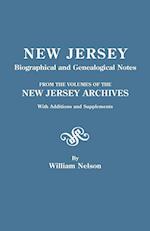 New Jersey Biographical and Genealogical Notes. from the Volumes of the New Jersey Archives. with Additions and Supplements