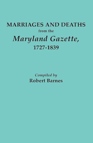 Marriages and Deaths from the Maryland Gazette 1727-1839