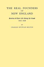 The Real Founders of New England. Stories of Their Life Along the Coast, 1602-1626