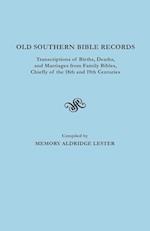 Old Southern Bible Records. Transcriptions of Births, Deaths, and Marriages from Family Bibles, Chiefly of the 18th and 19th Centuries