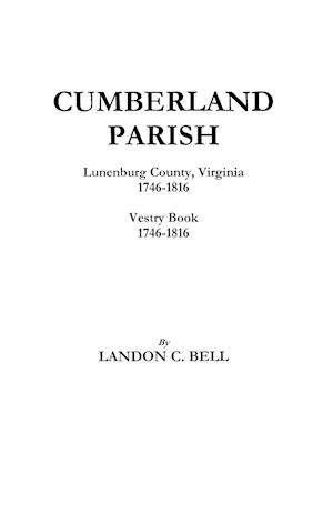 Cumberland Parish, Lunenburg County, Virginia 1746-1816 [And] Vestry Book 1746-1816
