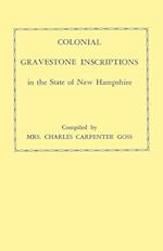 Colonial Gravestone Inscriptions in the State of New Hampshire. from Collections Made Between 1913 and 1942 by the Historic Activities Committee of Th