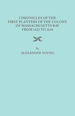 Chronicles of the First Planters of the Colony of Massachusetts Bay from 1623 to 1636