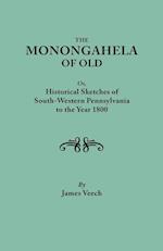 The Monongahela of Old, or Historical Sketches of South-Western Pennsylvania to the Year 1800