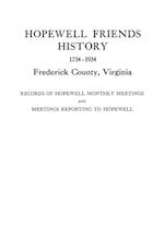 Hopewell Friends History, 1734-1934, Frederick County, Virginia. Records of Hopewell Monthly Meetings and Meetings Reporting to Hopewell. Two Hundred