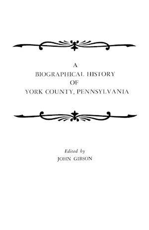 A Biographical History of York County, Pennsylvania