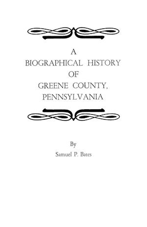 A Biographical History of Greene County, Pennsylvania