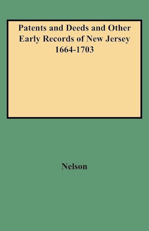 Patents and Deeds and Other Early Records of New Jersey 1664-1703