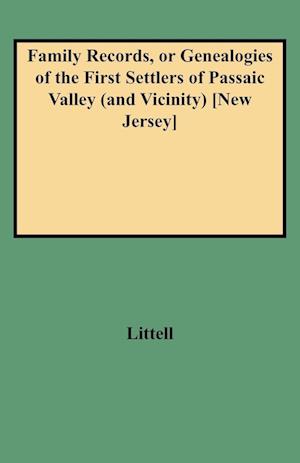 Family Records, or Genealogies of the First Settlers of Passaic Valley (and Vicinity) [New Jersey]