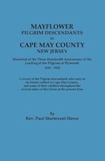 Mayflower Descendants in Cape May County, New Jersey. Memorial of the Three Hundredth Anniversary of the Landing of the Pilgrims at Plymouth, 1620-192