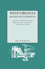West Virginia Estate Settlements. an Index to Wills, Inventories, Appraisements, Land Grants, and Surveys to 1850