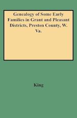 Genealogy of Some Early Families in Grant and Pleasant Districts, Preston County, W. Va.