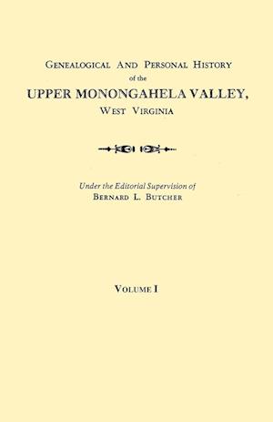 Genealogical and Personal History of the Upper Monongahela Valley, West Virginia. In Two Volumes. Volume I